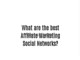 What are the best Affiliate Marketing Social Networks?