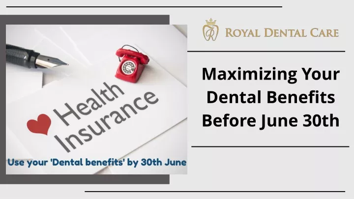 maximizing your dental benefits before june 30th