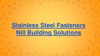 Stainless Steel Fasteners- Nill Building Solutions