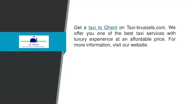 get a taxi to ghent on taxi brussels com we offer