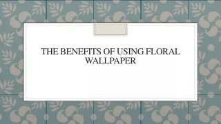 the benefits of using floral wallpaper