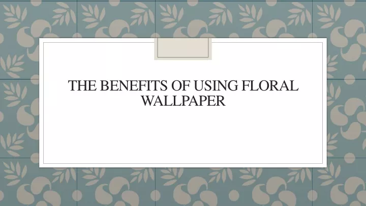the benefits of using floral wallpaper