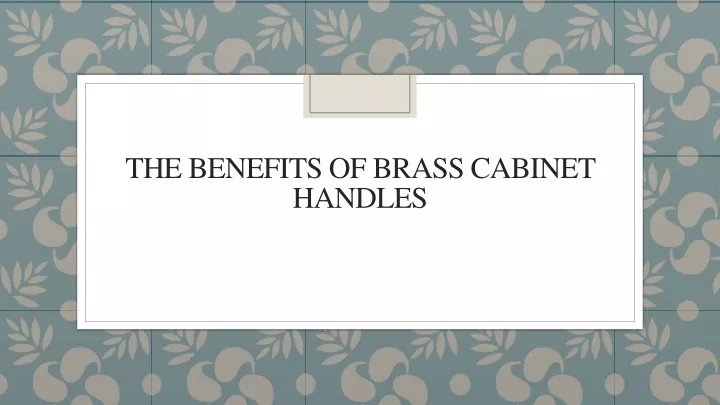 the benefits of brass cabinet handles