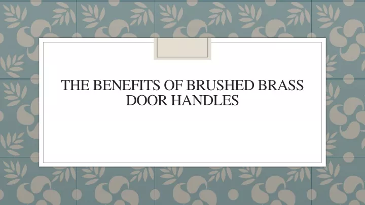 the benefits of brushed brass door handles