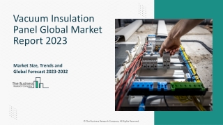 Vacuum Insulation Panel Market Size, Drivers, Size And Forecast To 2023-2032