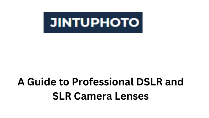a guide to professional dslr and slr camera lenses