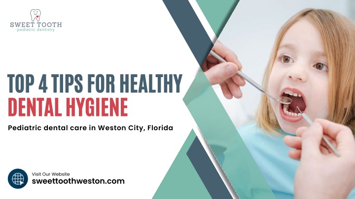 top 4 tips for healthy dental hygiene pediatric