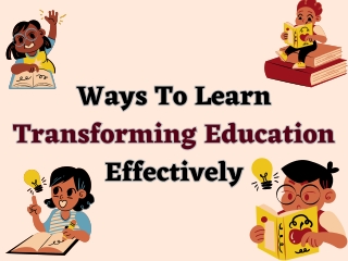 Ways To Learn Transforming Education Effectively