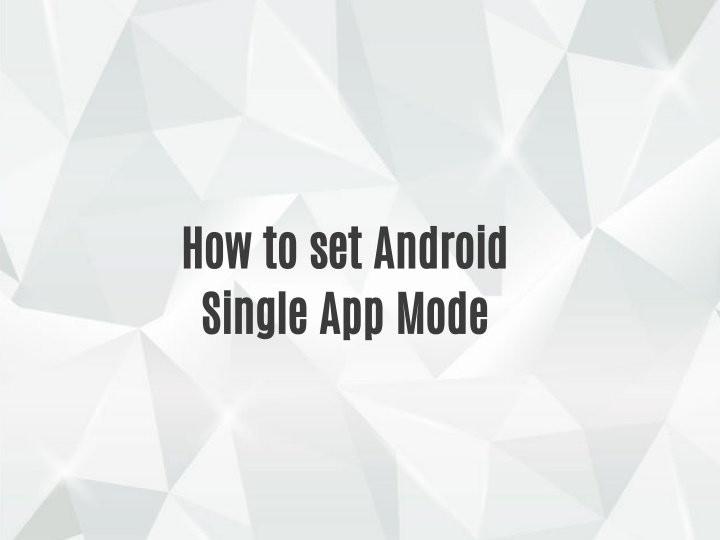 how to set android single app mode
