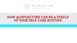 How Acupuncture Can Be a Staple of Your Self-Care Routine