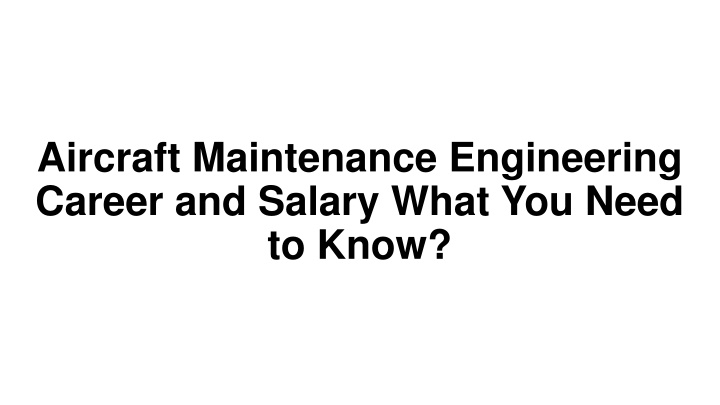 aircraft maintenance engineering career and salary what you need to know