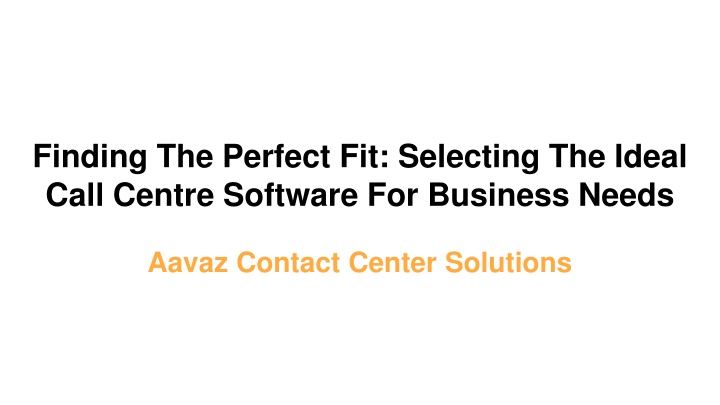 finding the perfect fit selecting the ideal call centre software for business needs