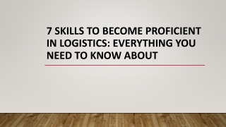 7 skills to become proficient in logistics everything you need to know about