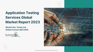 Application Testing Services Global Market Report 2023 – Market Size, Trends, And Global Forecast 2023-2032