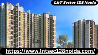 L&T Sector 128 Noida: Unveiling The Epitome Of Urban Living