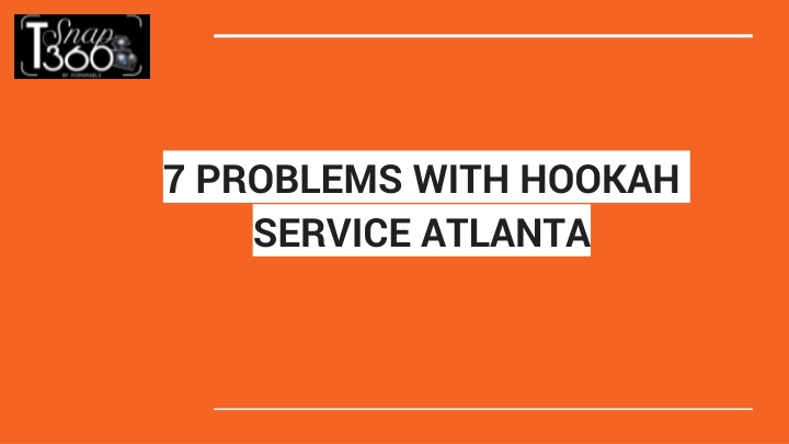 7 problems with hookah service atlanta