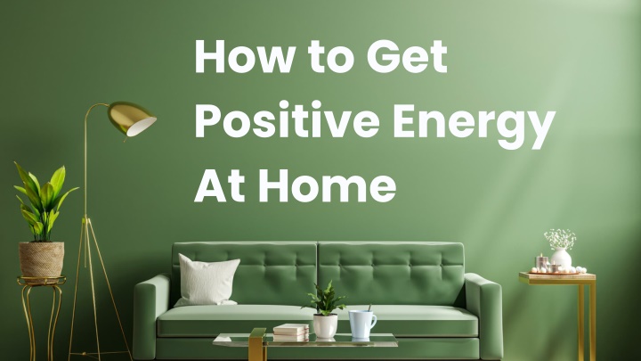 how to get positive energy at home