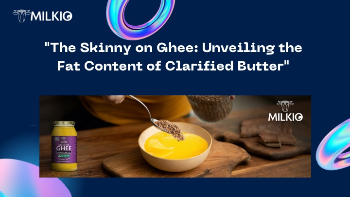 the skinny on ghee unveiling the fat content