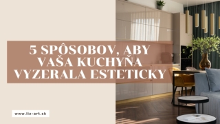 5 SPÔSOBOV, ABY VAŠA KUCHYŇA VYZERALA ESTETICKY