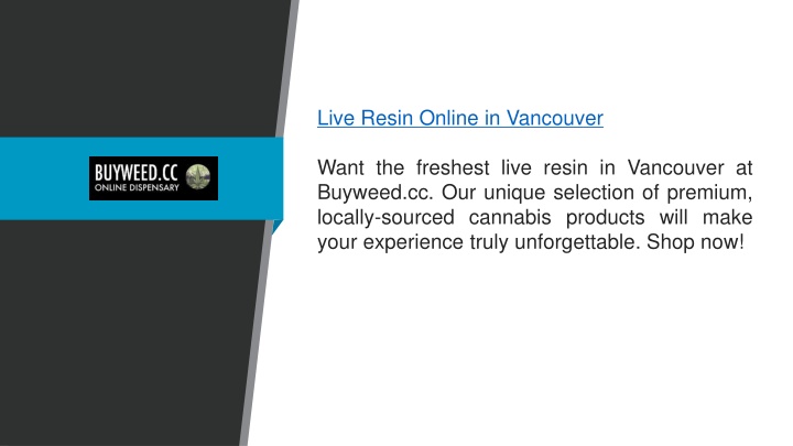 live resin online in vancouver want the freshest