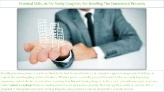 essential skills as per paddy coughlan for reselling the commercial property