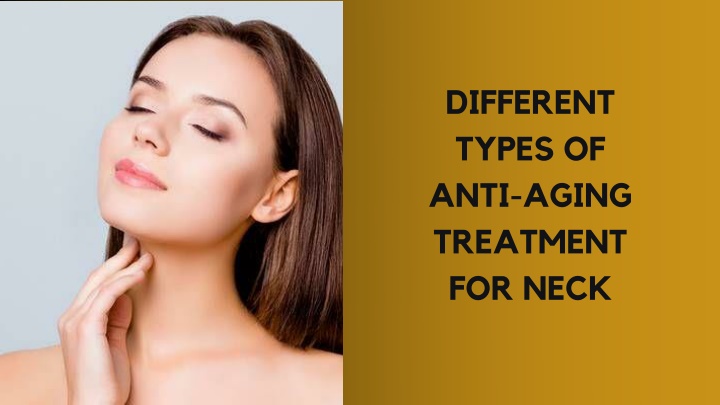 different types of anti aging treatment for neck