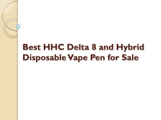 Best HHC Delta 8 and Hybrid Disposable Vape Pen for Sale