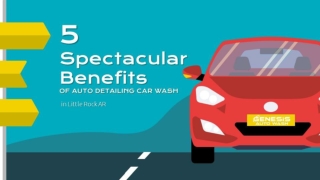 5 Spectacular Benefits of Auto Detailing Car Wash in Little Rock AR