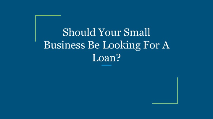 should your small business be looking for a loan