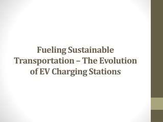 Fueling Sustainable Transportation – The Evolution of EV Charging Stations