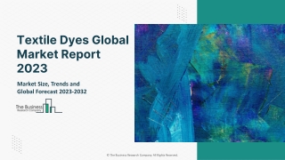 Textile Dyes Market 2023: Size, Share, Segments, And Forecast 2032