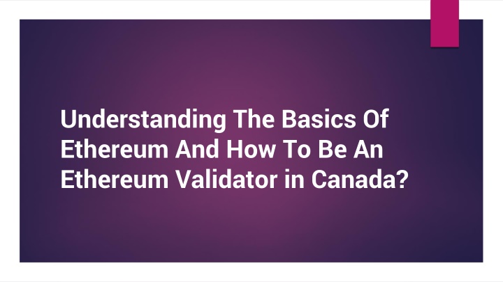 understanding the basics of ethereum and how to be an ethereum validator in canada