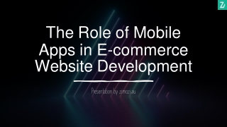 The Role of Mobile Apps in E-commerce Website Development