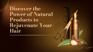 Discover the Power of Natural Products to Rejuvenate Your Hair