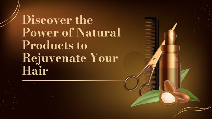 discover the power of natural products to rejuvenate your hair