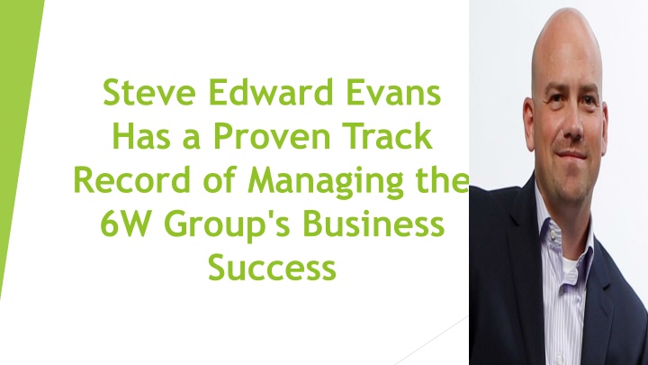 steve edward evans has a proven track record of managing the 6w group s business success