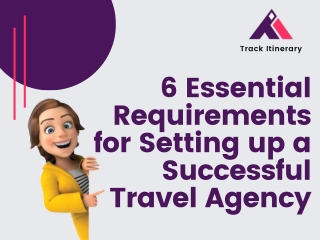6 Essential Requirements for Setting up a Successful Travel Agency