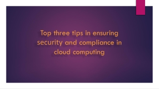 Top three tips in ensuring security and compliance in cloud computing