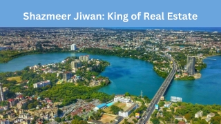 shazmeer jiwan king of real estate