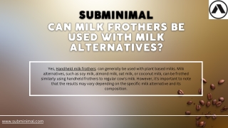 Can milk frothers be used with milk alternatives
