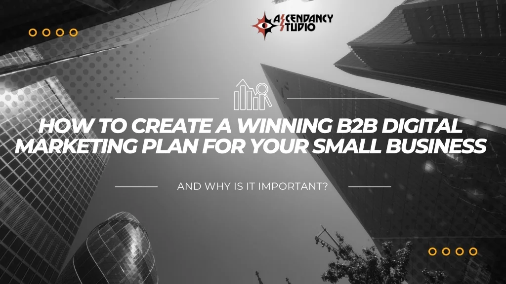 PPT - How to Create a Winning B2B Digital Marketing Plan for Your Small ...