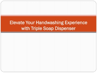 Elevate Your Handwashing Experience with Triple Soap Dispenser
