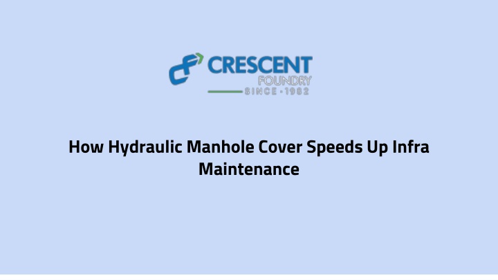 how hydraulic manhole cover speeds up infra