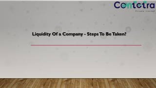 LIQUIDITY OF COMPANY WHAT ARE THE STEPS TO BE TAKEN