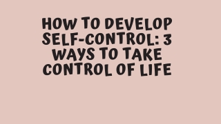 How To Develop Self-Control 3 Ways To Take Control Of Life