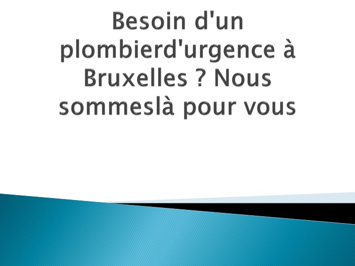 besoin d un plombierd urgence bruxelles nous sommesl pour vous