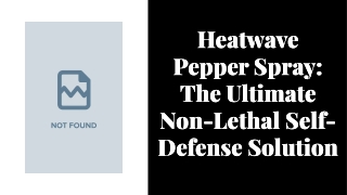 Heatwave Pepper Spray: The Ultimate Non-Lethal SelfDefense Solution