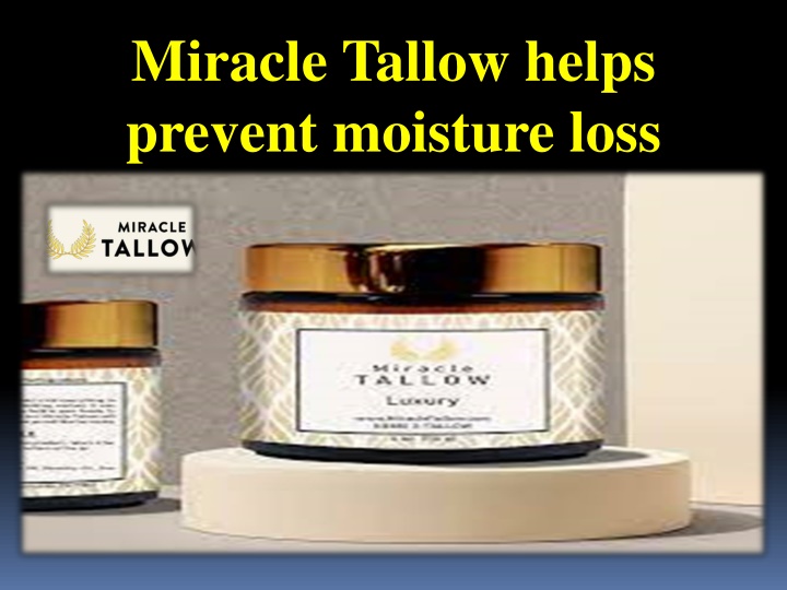 miracle tallow helps prevent moisture loss