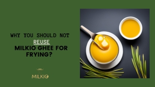 The Dangers of Reusing Milkio Ghee for Frying