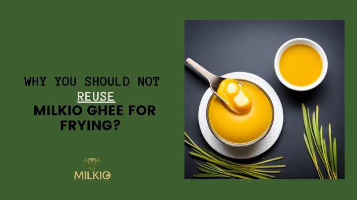 why you should not reuse milkio ghee for frying